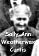  Sarah Ann “Sally” <I>Weatherwax</I> Curtis