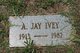  A. J. “Jay” Ivey