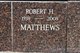  Robert H. “Bob” Matthews