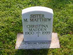 Sr. Christina Matthew Christina “Sister Mary Matthew” Madden 